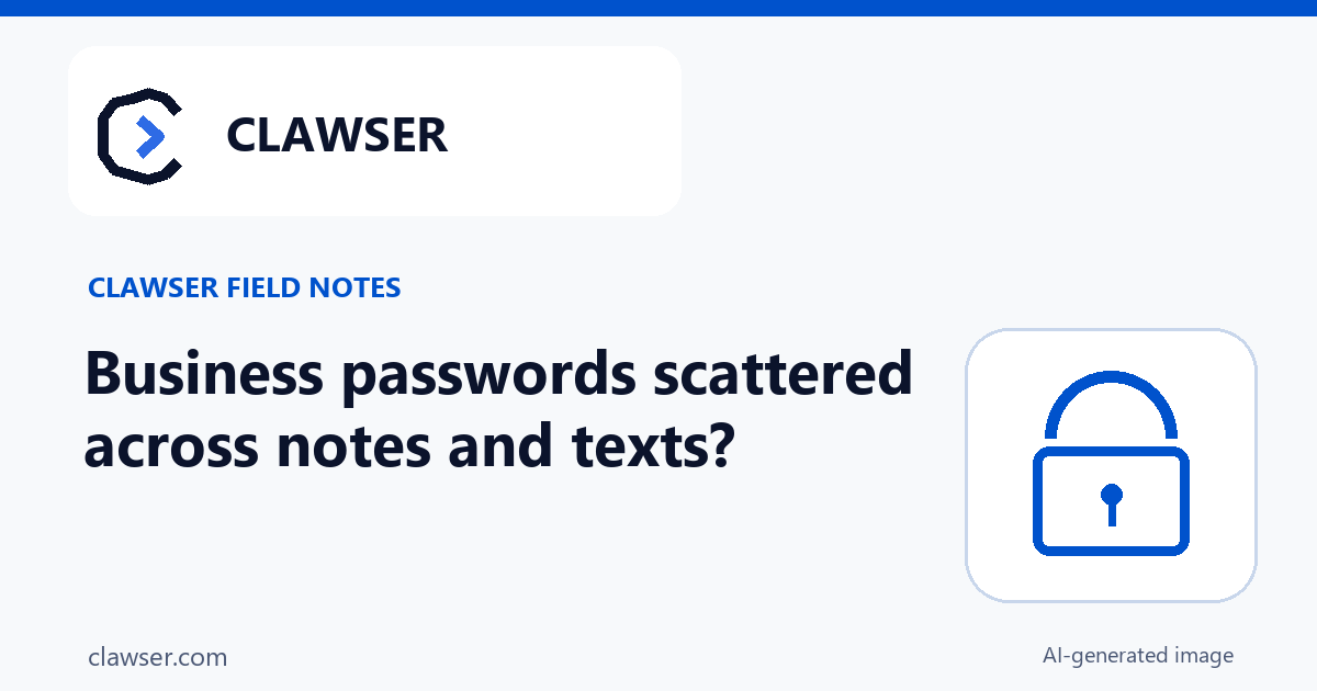 Business passwords scattered across notes and texts? Start with one safe place. Clawser branded illustration. AI-generated image.